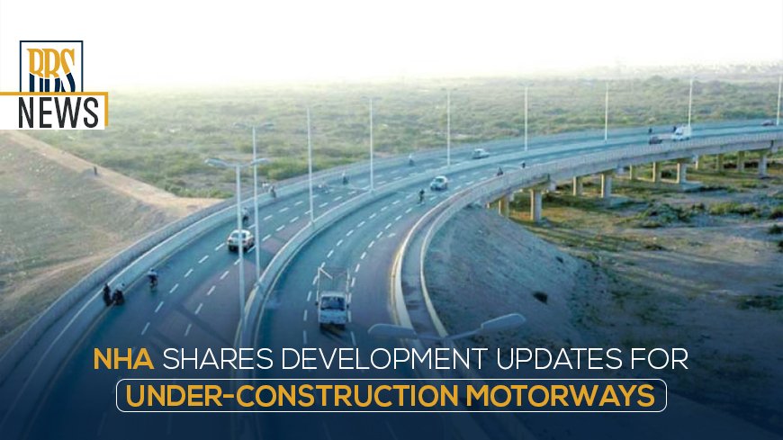 NHA shares development updates for under-construction motorways