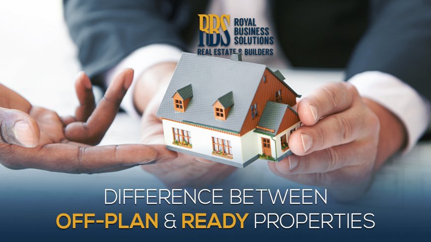 Property Investment Difference Between Off-Plan and Ready Properties