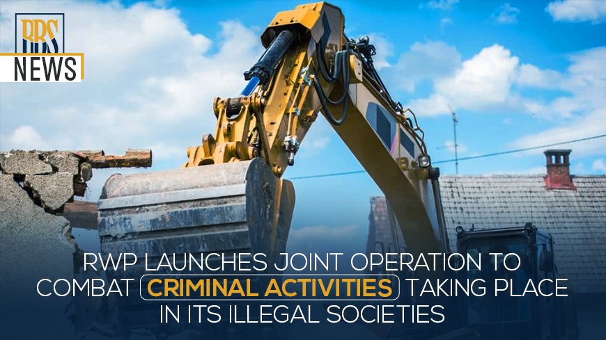 RWP launches joint operation to combat criminal activities taking place in its illegal societies