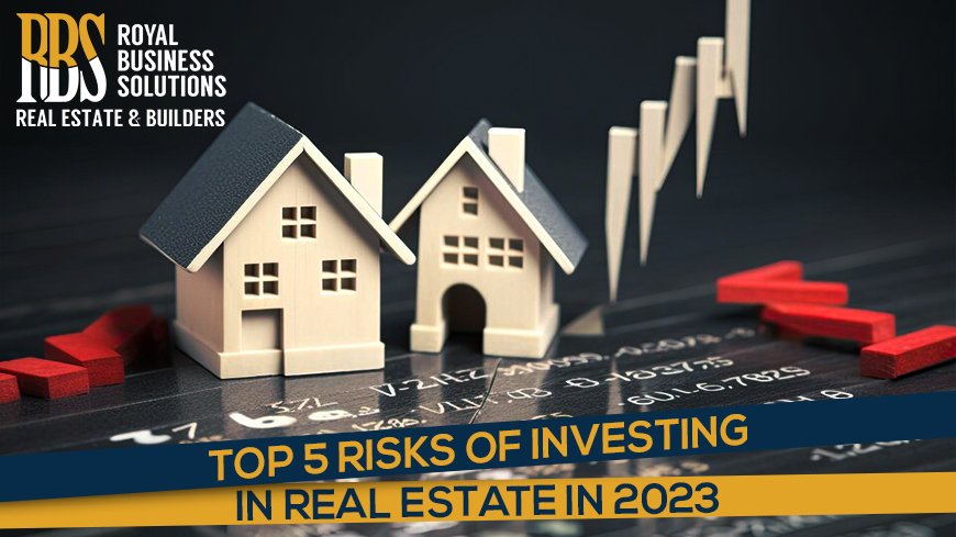 Top 5 Risks of Investing in Real Estate in 2023