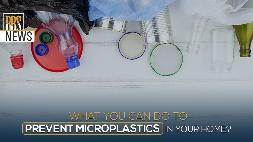 What you can do to prevent microplastics in your home