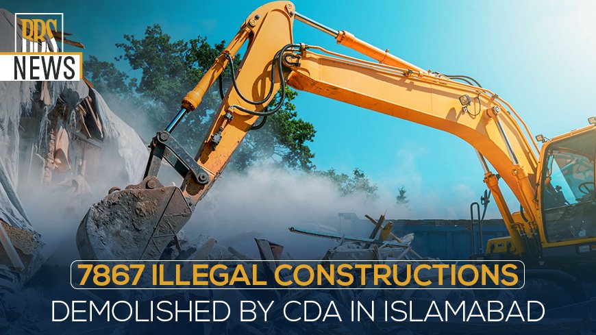 7867 Illegal Constructions Demolished by CDA in Islamabad