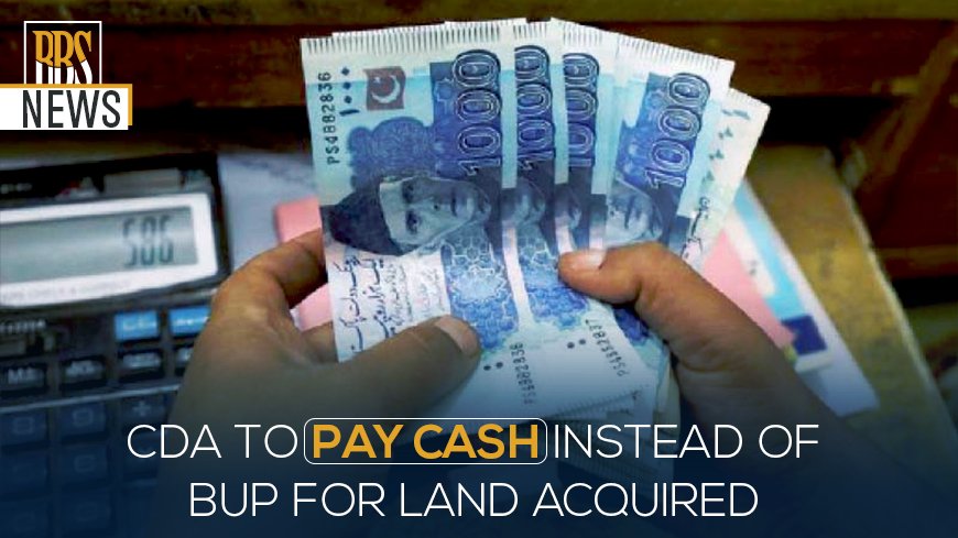 CDA to pay cash instead of BuP for land acquired