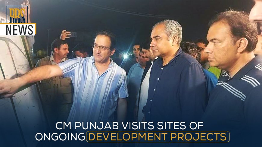 CM Punjab visits sites of ongoing development projects