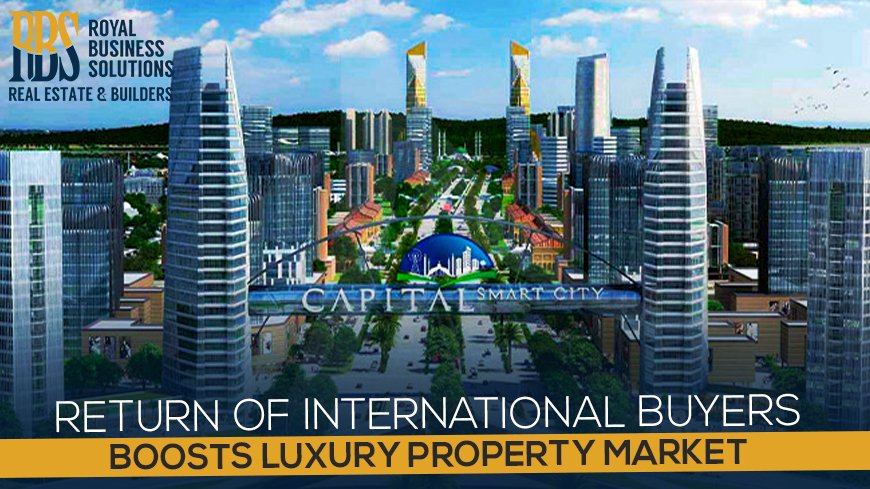 Capital Smart City Return of international buyers boosts luxury property market