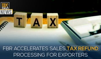 FBR Accelerates Sales Tax Refund Processing for Exporters