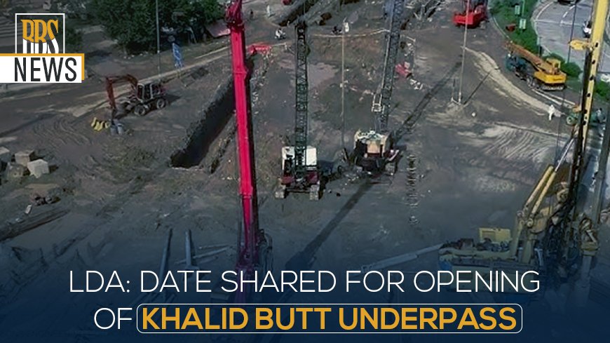 LDA Date shared for opening of Khalid Butt Underpass