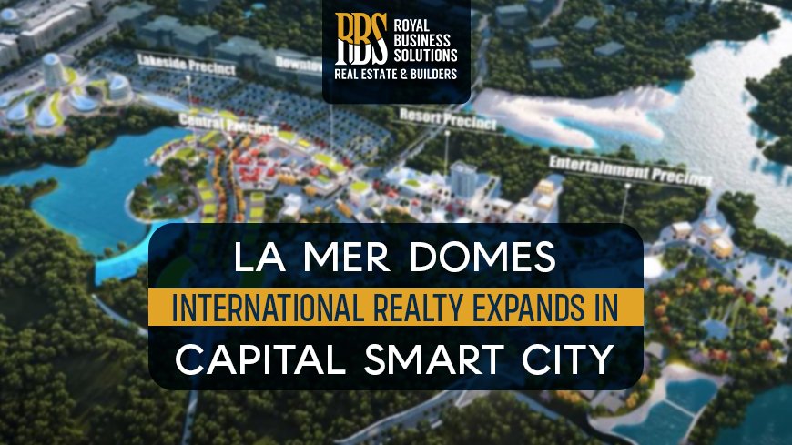 La Mer Domes International Realty Expands In Capital Smart City