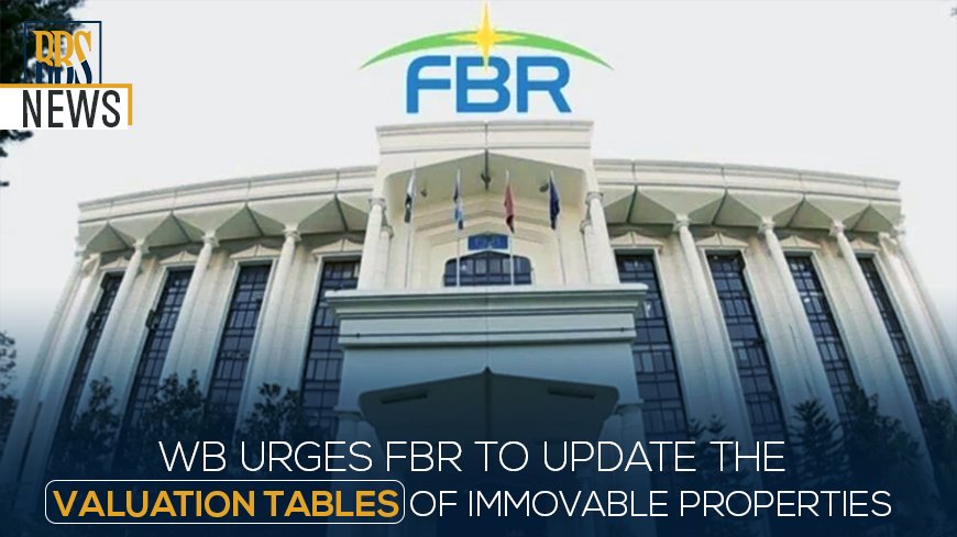 WB urges FBR to update the valuation tables of immovable properties