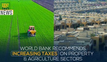 World Bank recommends increasing taxes on property and agriculture Sectors
