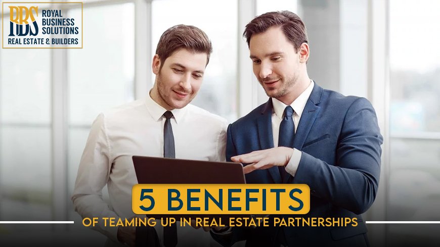 5 Benefits Of Teaming Up in Real Estate Partnerships