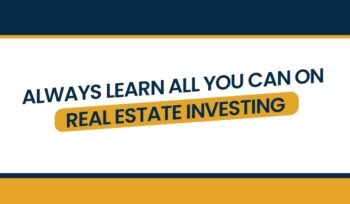 Always Learn All You Can On Real Estate Investing