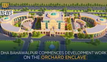 DHA Bahawalpur commences development work on the Orchard Enclave