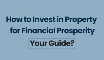 How to Invest in Property for Financial Prosperity