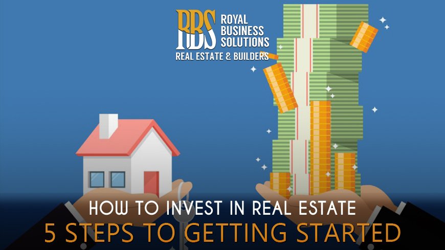 How to Invest in Real Estate 5 Steps to Getting Started