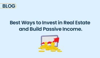 Best Ways to Invest in Real Estate and Build Passive Income