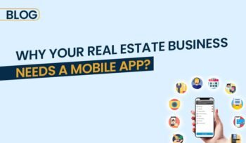 Why Your Real Estate Business Needs a Mobile App