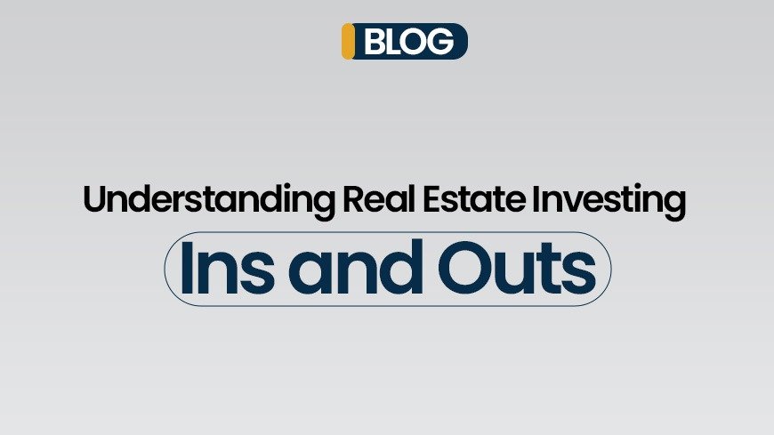 Understanding Real Estate Investing Ins and Outs