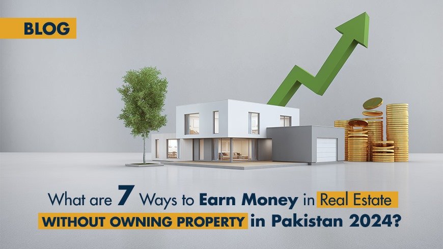earn money in real estate without owning property in Pakistan 2024