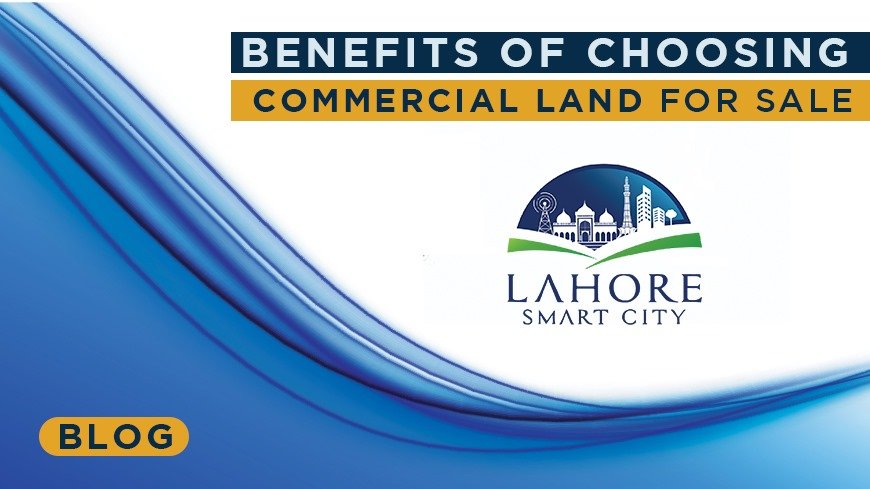 Benefits Of Choosing Commercial Land For Sale In Lahore Smart City