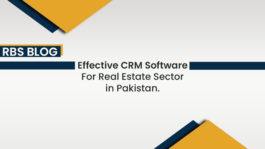 Effective CRM Software For Real Estate Sector in Pakistan