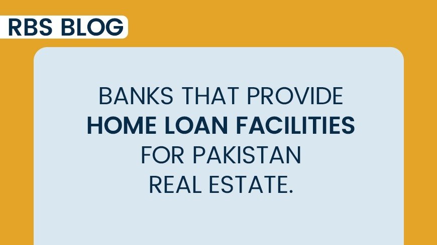 Banks that provide home loan facilities for Pakistan real estate