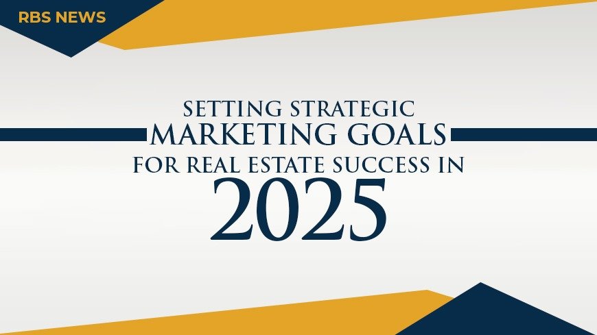 Setting Strategic Marketing Goals for Real Estate Success in 2025