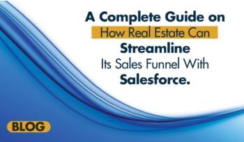 A Complete Guide on How Real Estate Can Streamline Its Sales Funnel With Salesforce