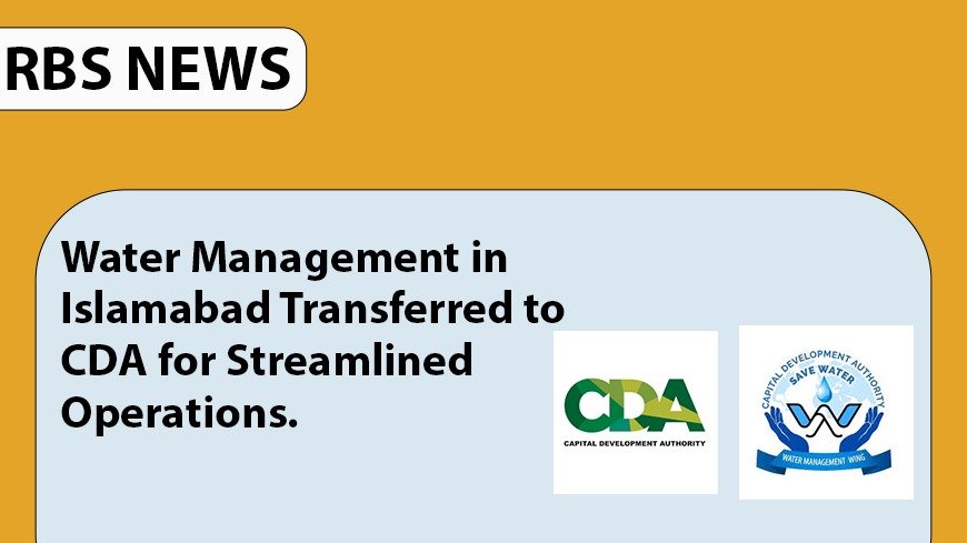 Water management in Islamabad transferred to CDA for streamlined operations.