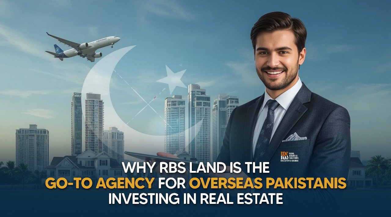 Why RBS Land is the Go-To Agency for Overseas Pakistanis Investing in Real Estate